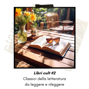 Libri cult #2 – Classici della letteratura da leggere e rileggere